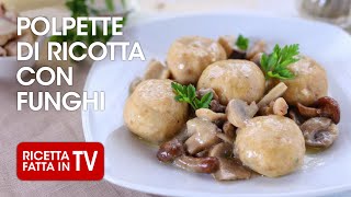 POLPETTE DI RICOTTA CON FUNGHI di Benedetta Rossi  Ricetta TV Fatto in Casa per Voi [upl. by Lieno]