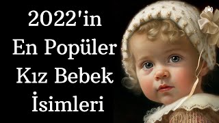 Yılın En Popüler Kız Bebek İsimleri  2022de En Popüler Olan Kız İsimleri  En Güzel Bebek İsimleri [upl. by Rolo]