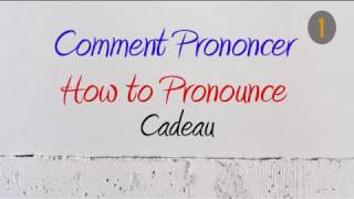 How to Pronounce – Comment Prononcer  Cadeau Gift [upl. by Itteb839]