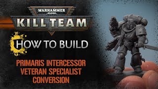 How to Build Kill Team – Primaris Intercessor Veteran Specialist Conversion [upl. by Ursas]