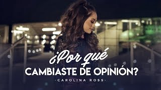 ¿Por qué cambiaste de opinión  Calibre 50 Carolina Ross Cover [upl. by Seluj381]