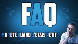 FAQ  Ma tête quand jétais petit [upl. by Anaderol690]