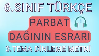 6SINIF TÜRKÇE 3TEMA  PARBAT DAĞININ ESRARI  DİNLEME METNİ HD [upl. by Nekciv]