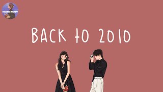 Playlist Back to 2010 📸 2010s throwback songs  i bet you know all these nostalgic songs [upl. by Whitnell]