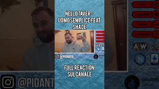 REACTION NELLO TAVER  UOMO SEMPLICE FEAT SHADE shade nellotaver reaction [upl. by Holcomb871]