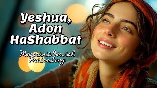 Yeshua Adon HaShabbat  Messianic Jewish Shabbat Song Hebrew English Praise Song [upl. by Hayman909]