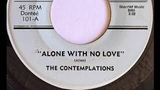 THE CONTEMPLATIONS  ALONE WITH NO LOVE 1969 [upl. by Nylynnej]