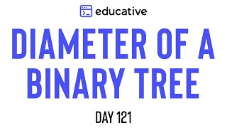 Diameter of a Binary Tree  LeetCode Medium  Educativeio Day 121  Tree DFS [upl. by Ecerahc529]