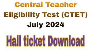 CTET July2024 Download Admit Card  Central Teacher Eligibility Test CTET  ctet2024 [upl. by Ahseket]