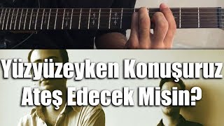 Yüzyüzeyken Konuşuruz  Ateş Edecek Misin  Nasıl Çalınır  Cover  TAB  Akor [upl. by Aicemat]