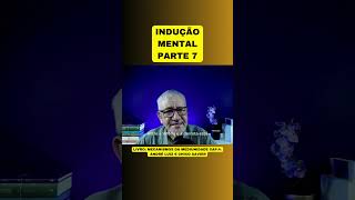 INDUÇÃO MENTAL  PARTE 7 [upl. by Remo364]