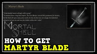 Mortal Shell How to Get Martyr Blade Weapon Location Guide [upl. by Annehsat]