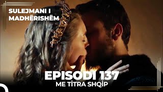 Sulejmani i Madherishem  Episodi 137 Me Titra Shqip [upl. by Flemming]