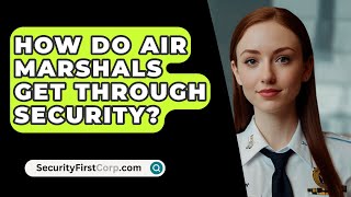 How Do Air Marshals Get Through Security  SecurityFirstCorpcom [upl. by Elle923]