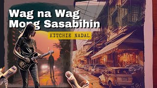 Wag na Wag Mong Sasabihin   Kitchie Nadal Guitar Chords and Lyrics Play along [upl. by Gonnella761]