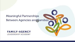 Family Agency Leadership Academy Meaningful Partnerships Between Agencies and Families AD [upl. by Rotkiv295]