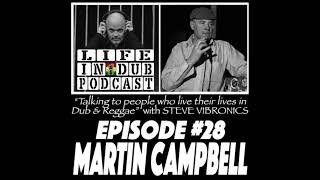 LIFE IN DUB PODCAST 28 MARTIN CAMPBELL hosted by Steve Vibronics [upl. by Daht]