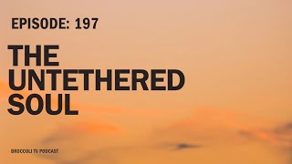 Ep 197  The Untethered Soul Live [upl. by Bobker]