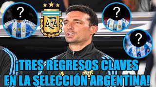 ¡TRES REGRESOS CLAVES en la SELECCIÓN ARGENTINA  SCALONI los considera IMPORTANTES para el FUTURO [upl. by Silvester]