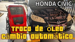 TROCA DE ÓLEO DE CÂMBIO AUTOMÁTICO HONDA CIVIC 2004 [upl. by Hong615]