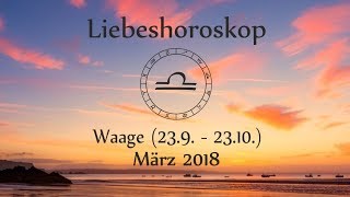 Horoskop Sternzeichen Waage Liebe und Leben im März 2018 [upl. by Benedikta]