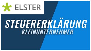 Steuererklärung Kleinunternehmer mit Elster  Tutorial einfach erklärt [upl. by Franky952]