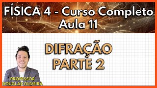 Física 4  Aula 11  Difração parte 2 [upl. by Slaughter]