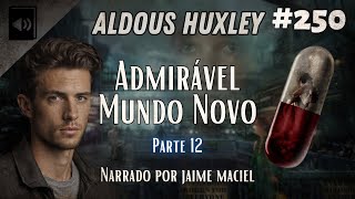 250  Audiolivro  Admirável Mundo Novo  Aldous Huxley Parte 12 [upl. by Chiles317]