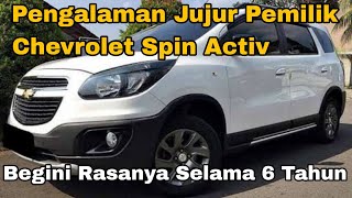 Pengalaman Jujur Pemilik Chevrolet Spin Activ Selama 6 Tahun  Review Chevrolet Spin Activ [upl. by Anoved13]