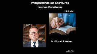 quotINTERPRETANDO LAS ESCRITURAS CON LAS ESCRITURASquot por Dr Michael S Horton III Parte [upl. by Kcyred]