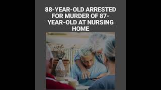 88YearOld Arrested for Murder of 87YearOld at Nursing Home [upl. by Yllut404]