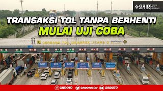 Tahun Ini Mulai Diujicoba Transaksi Tol Tanpa Berhenti Bisa Mengurai Kemacetan  Gridoto News [upl. by Nnylyar]