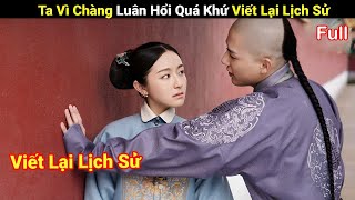 Review Phim  Gái Xinh Xuyên Không Viết Lại Lịch Sử Với Thật Tam A Ca Full  Mộng Hồi Đại Thanh [upl. by Annayak]