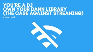 Youre A DJ Own Your Library Streaming and Ownership [upl. by Beacham]