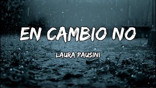 Laura Pausini  En Cambio No LETRA [upl. by Anemix582]