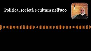 Politica società e cultura nell800 [upl. by Hanahs]