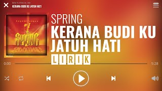 Spring  Kerana Budi Ku Jatuh Hati Lirik [upl. by Mariande]