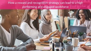 How a reward and recognition strategy can lead to a high performing and engaged workforce [upl. by Hyps332]