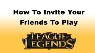 How to Invite Your Friends to Play League of Legends Game  How to Play a Game with Your Friends [upl. by Aicilanna375]