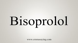 How To Say Bisoprolol [upl. by Daffodil]