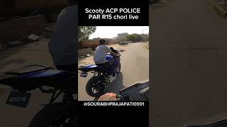 Scooty ACP police par r15 chori live shorts youtubeshorts [upl. by Lairret]