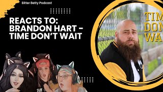 Bitter Betty Podcast  Reacting to BrandonHart BrandonHart quotTime dont waitquot [upl. by Yrotciv]