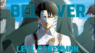 Levi EDITAMV  Believer Fairlane Remix [upl. by Einnal183]