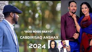 ABDIRISAQ ANSHAX II SOO NOQO ABAAYO Hees Cusub 2024 [upl. by Thrift]