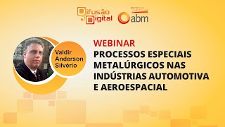 Webinar  Processos especiais metalúrgicos nas indústrias automotiva e aeroespacial [upl. by Sivlek]