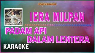 Iera Milpan  Padam Api Dalam Lentera Karaoke HQ [upl. by Three]