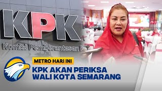 Wali Kota Semarang Akan Diperiksa KPK Atas Dugaan Korupsi Pemkot Semarang  Metro Hari Ini [upl. by Clabo304]