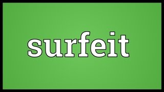 Surfeit Meaning [upl. by Eibor97]