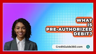 What Is PreAuthorized Debit  CreditGuide360com [upl. by Moise854]