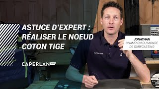 ASTUCE DEXPERT  RÉALISER LE NŒUD COTON TIGE  CAPERLAN SW [upl. by Idnyc]